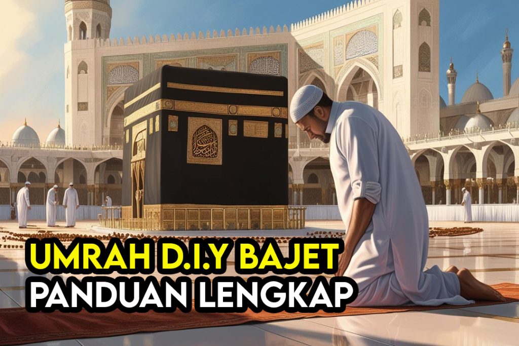 Panduan Lengkap Umrah DIY: Cara Menunaikan Umrah Tanpa Agen 1 panduan lengkap umrah diy bajet