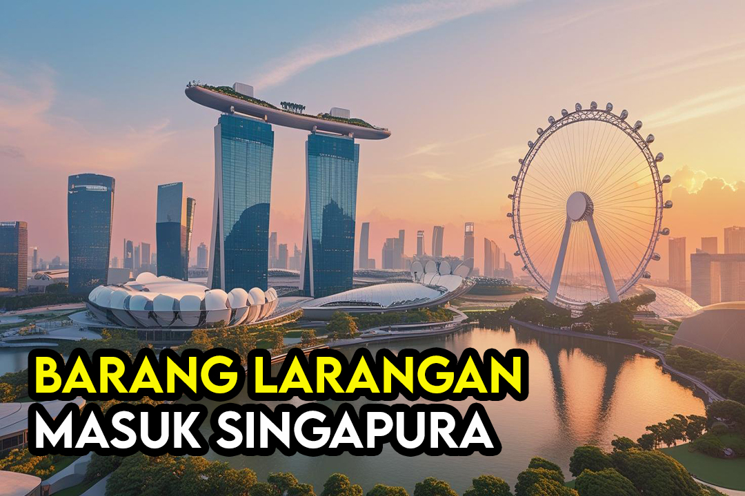 Barang Larangan Masuk ke Singapura – Elak Ditahan Imigresen