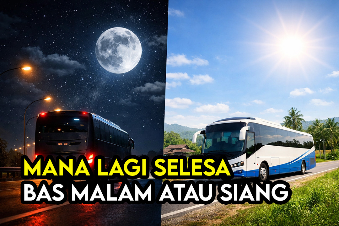 Bas Malam vs Bas Siang Untuk Balik Raya: Mana Lebih Selesa?