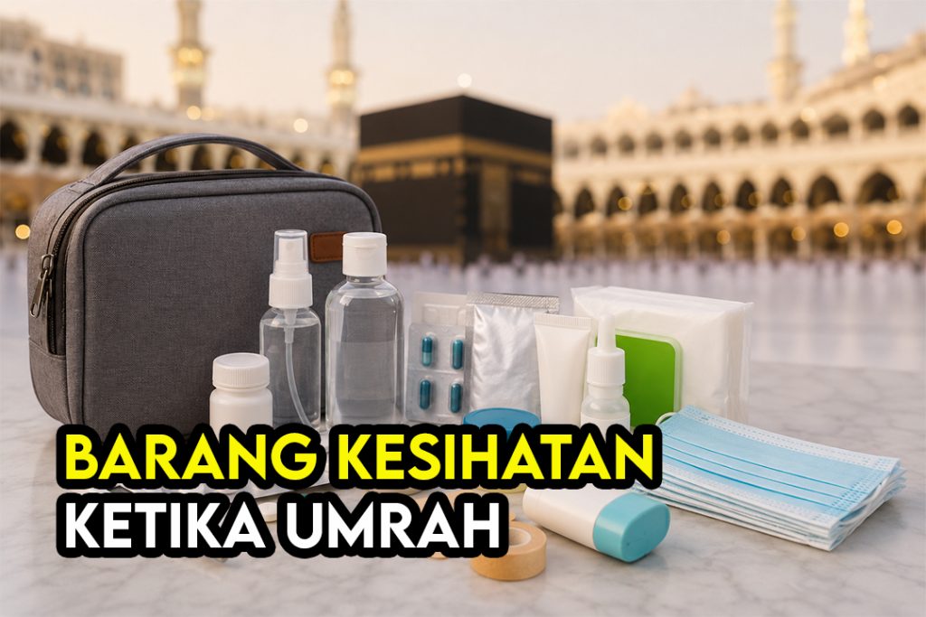 Barang Kesihatan Wajib Dalam Beg Jemaah Umrah 2026 1 Barang Kesihatan Wajib Dalam Beg Jemaah Umrah 2026