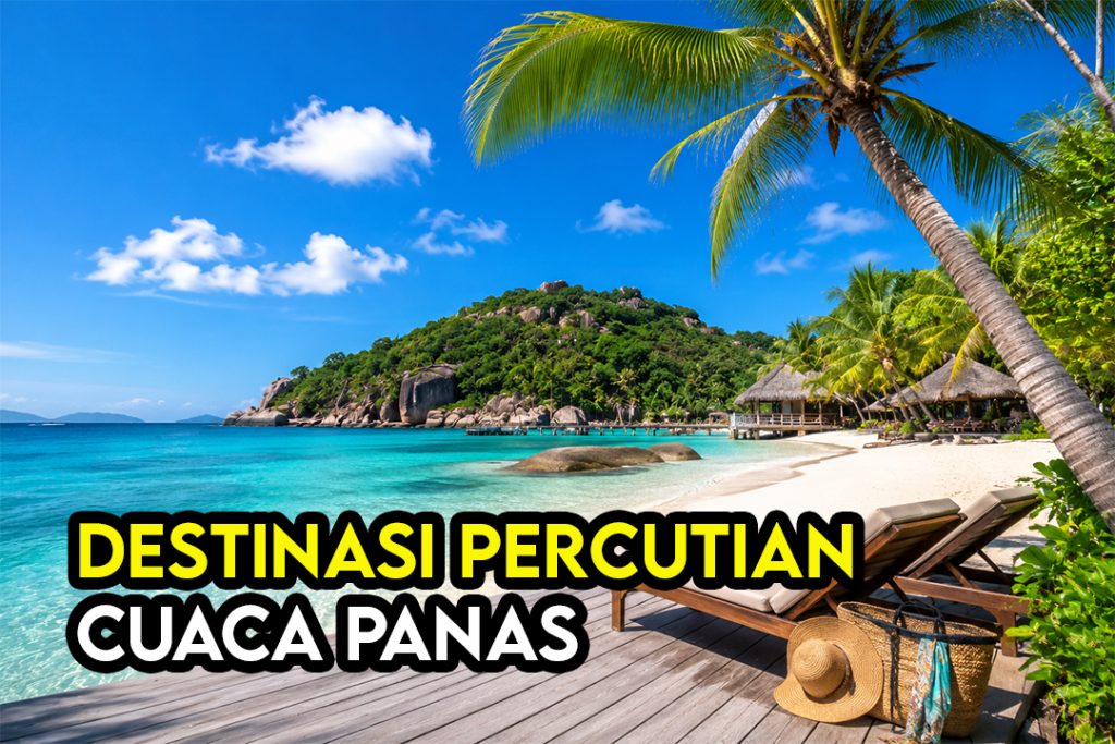 Destinasi Percutian Cuaca Panas Paling Selesa Untuk Rakyat Malaysia 2026 1 Destinasi Percutian Cuaca Panas Paling Selesa Untuk Rakyat Malaysia