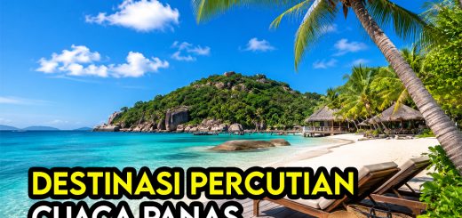 Destinasi Percutian Cuaca Panas Paling Selesa Untuk Rakyat Malaysia