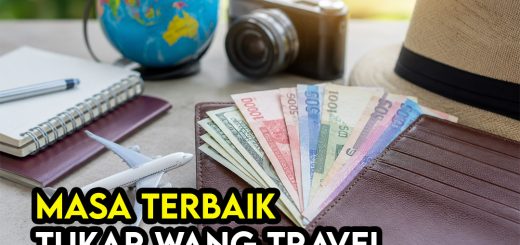 Bila Masa Terbaik Tukar Wang Sebelum Travel? Panduan Lengkap Untuk Dapatkan Kadar Tukaran Terbaik