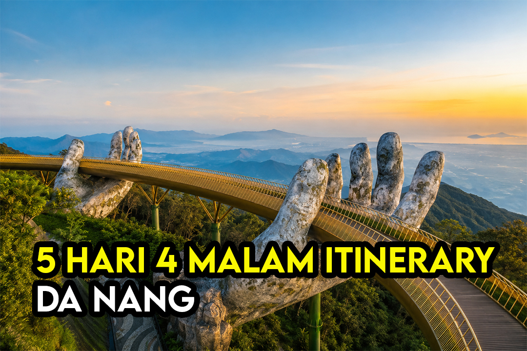 Itinerary Da Nang 5 Hari 4 Malam Untuk First Timer