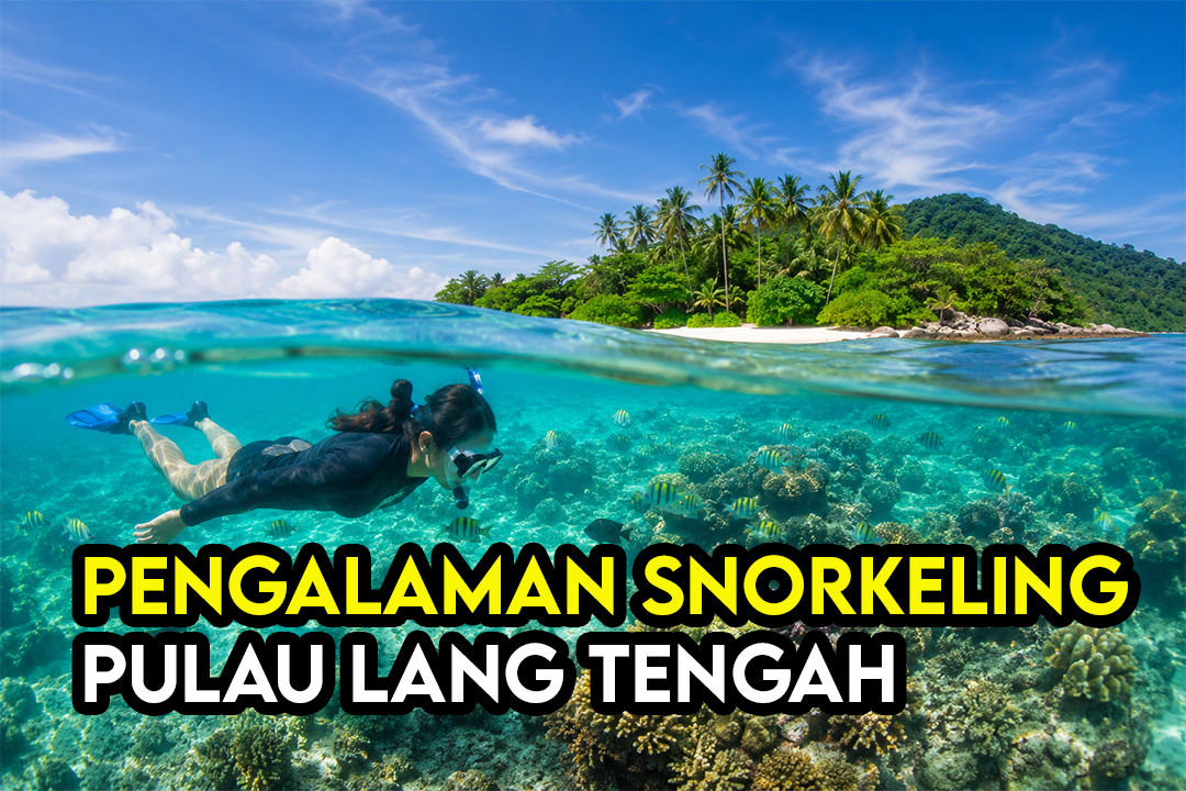 Pengalaman Snorkeling Di Pulau Lang Tengah: Spot Terbaik Dan Tips Penting