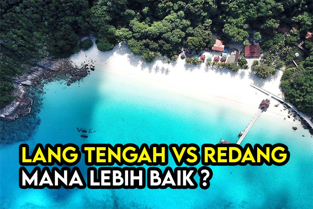 Pulau Lang Tengah Vs Pulau Redang Mana Lebih Berbaloi Untuk Percutian Anda