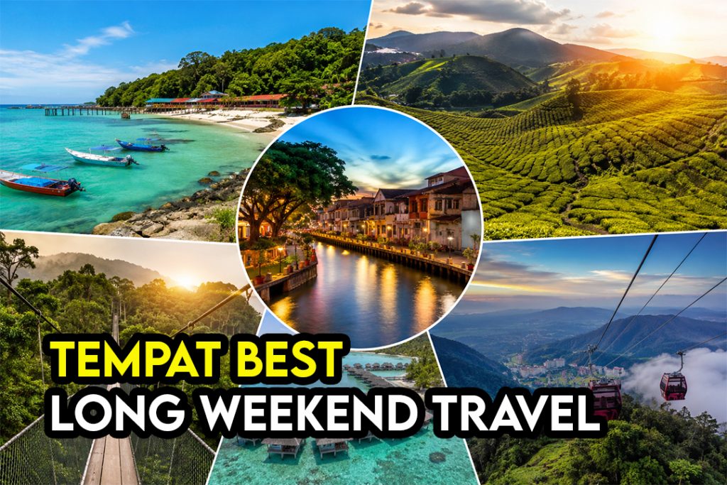 Tempat Best Pergi Long Weekend Dari KL Tanpa Ambil Cuti Panduan Lengkap 2026