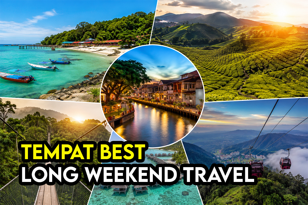 Tempat Best Pergi Long Weekend Dari KL Tanpa Ambil Cuti (Panduan Lengkap 2026)
